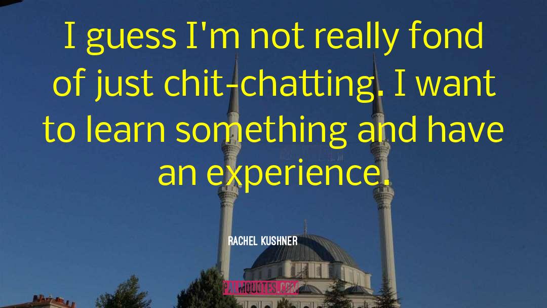 Chit quotes by Rachel Kushner