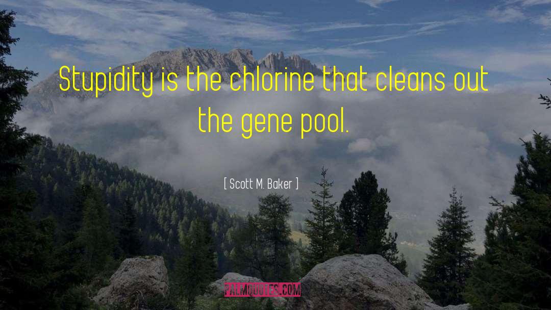 Chlorine quotes by Scott M. Baker