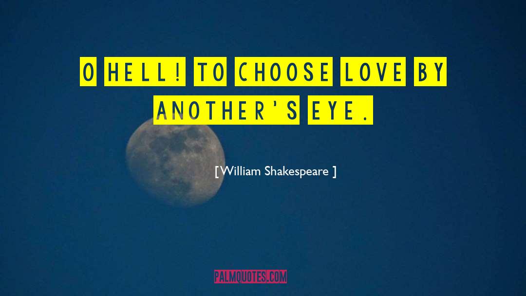 Choatic Eye quotes by William Shakespeare