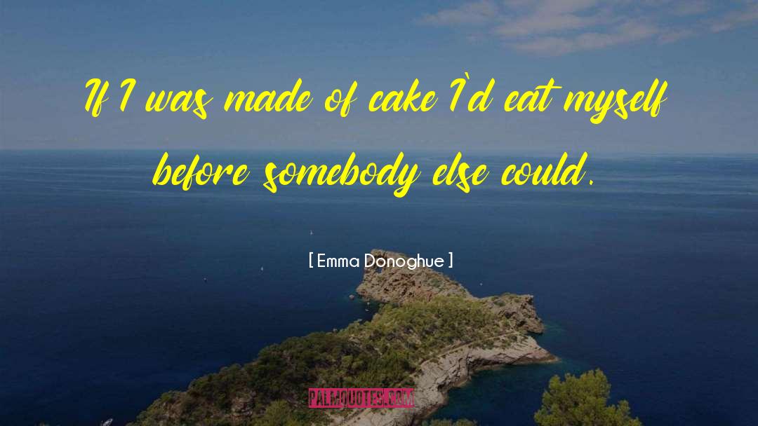 Chocolate Cake quotes by Emma Donoghue