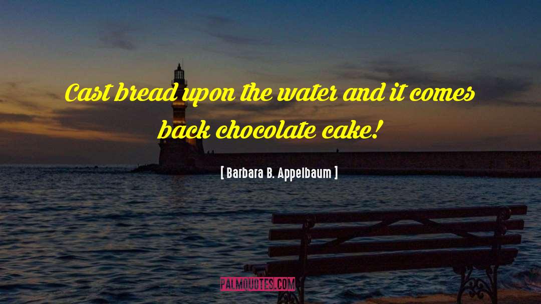 Chocolate Cake quotes by Barbara B. Appelbaum