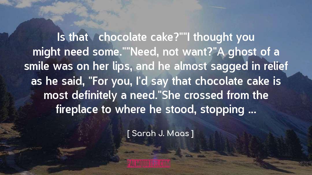 Chocolate Cake quotes by Sarah J. Maas