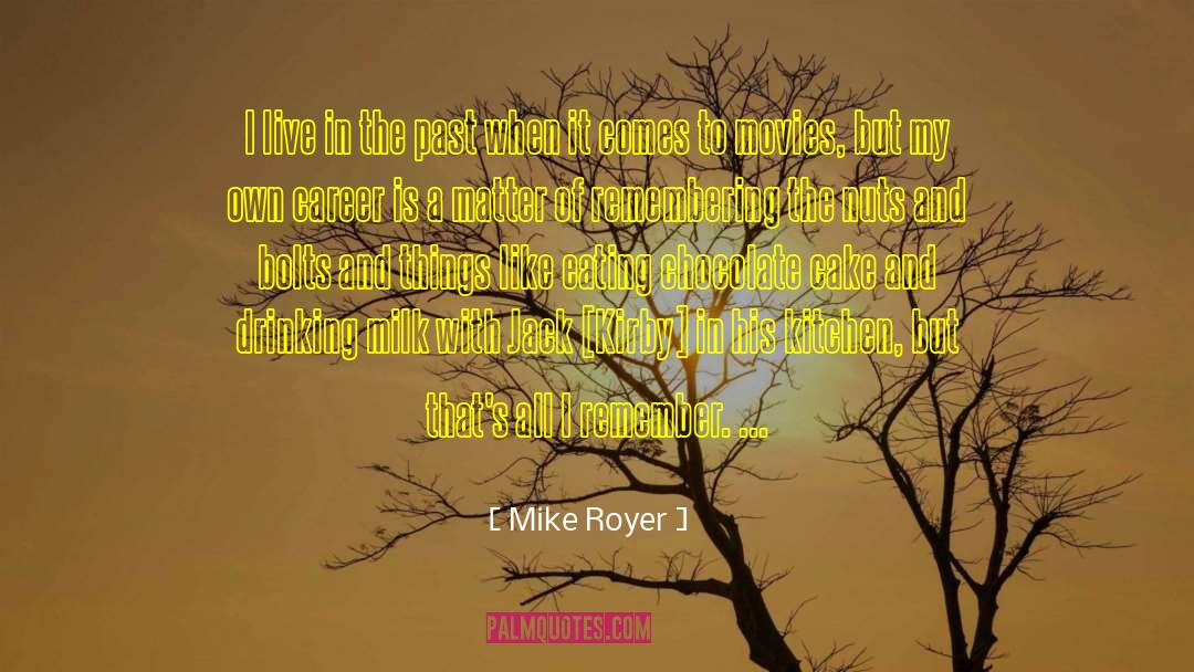 Chocolate Cake quotes by Mike Royer