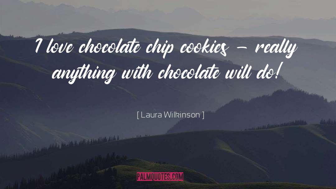 Chocolate Chip Cookie quotes by Laura Wilkinson