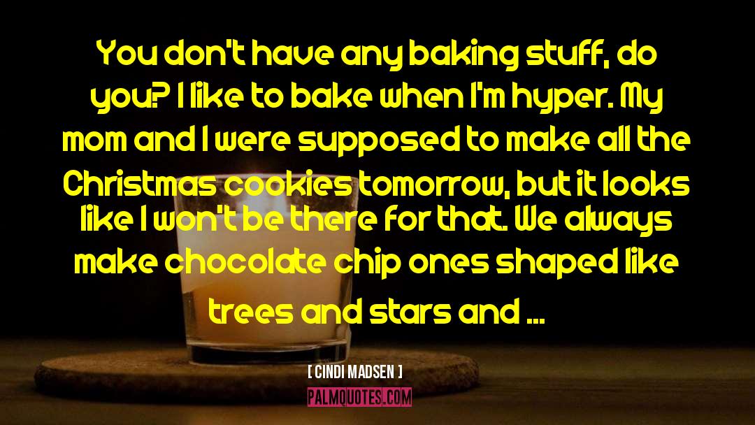 Chocolate Chip Cookie quotes by Cindi Madsen