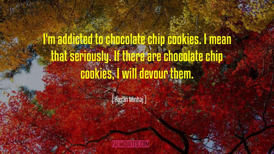 Chocolate Chip Cookie quotes by Hasan Minhaj
