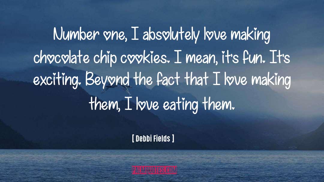 Chocolate Chip Cookie quotes by Debbi Fields