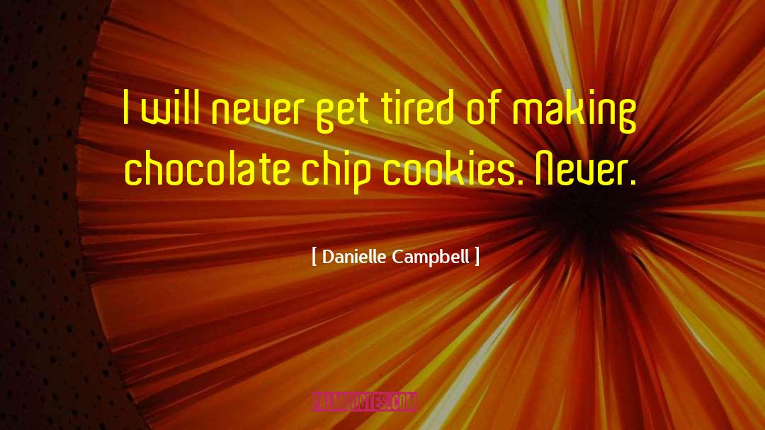 Chocolate Chip Cookies quotes by Danielle Campbell