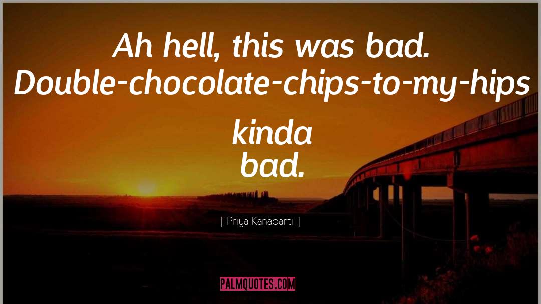 Chocolate Chips quotes by Priya Kanaparti