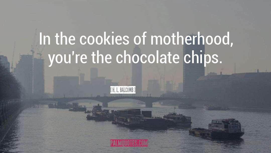 Chocolate Chips quotes by H. L. Balcomb