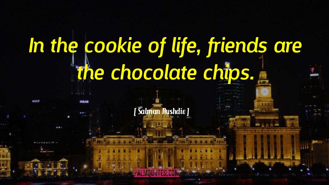 Chocolate Chips quotes by Salman Rushdie