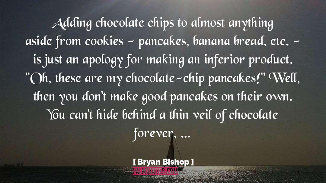 Chocolate Chips quotes by Bryan Bishop