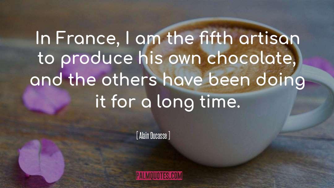 Chocolate Chips quotes by Alain Ducasse