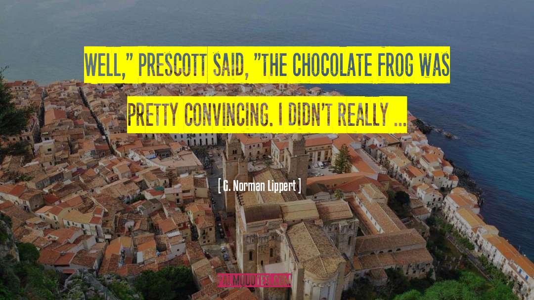 Chocolate Frog quotes by G. Norman Lippert