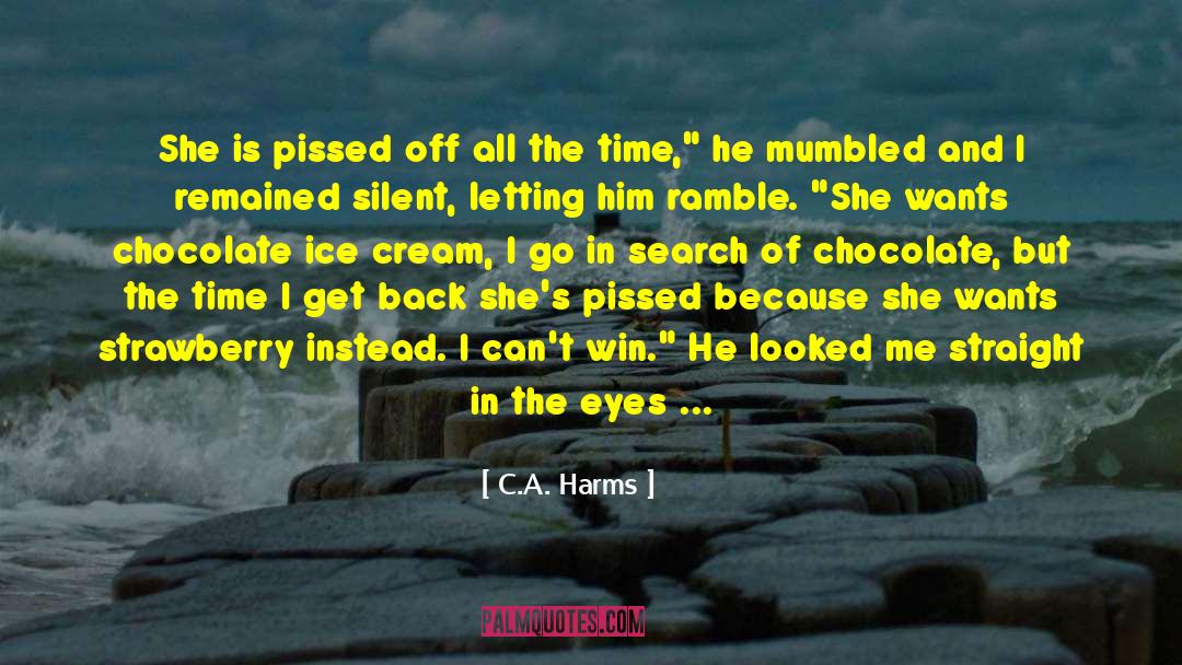 Chocolate Ice Cream quotes by C.A. Harms