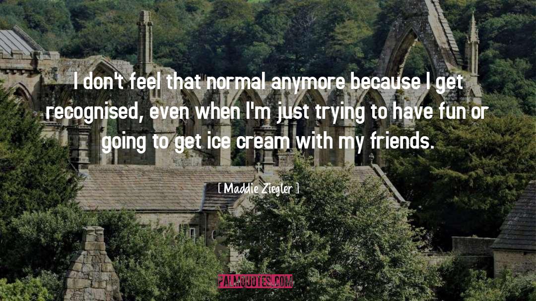 Chocolate Ice Cream quotes by Maddie Ziegler