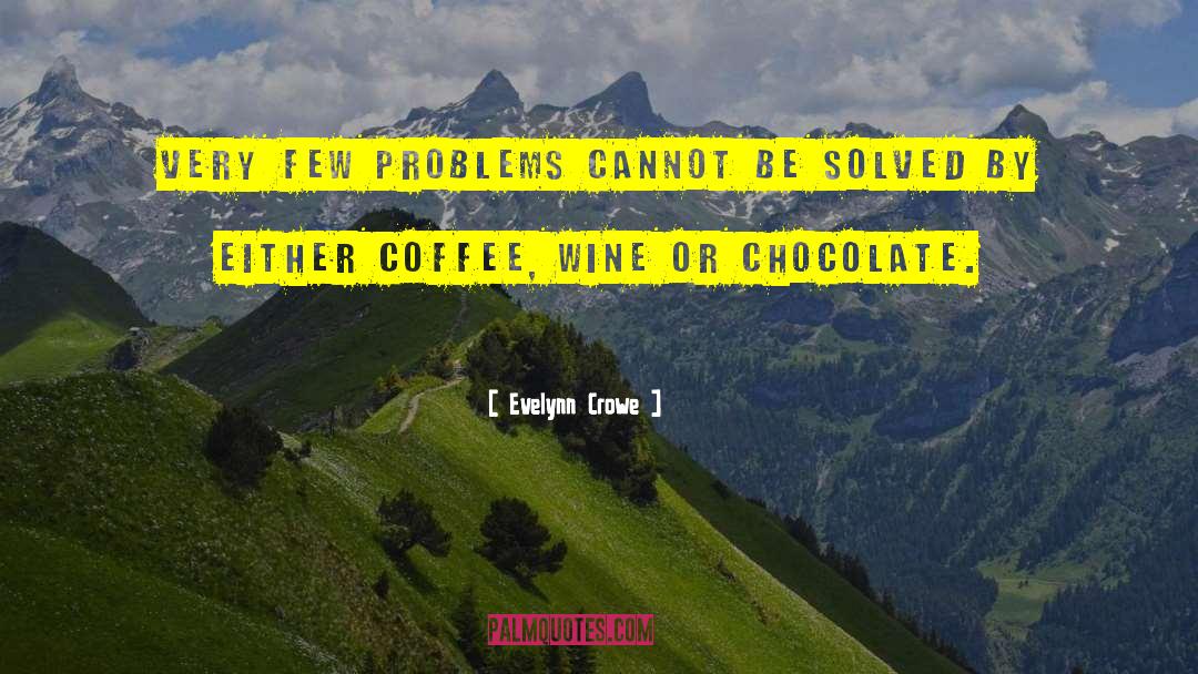 Chocolate Problems Worry Humor quotes by Evelynn Crowe