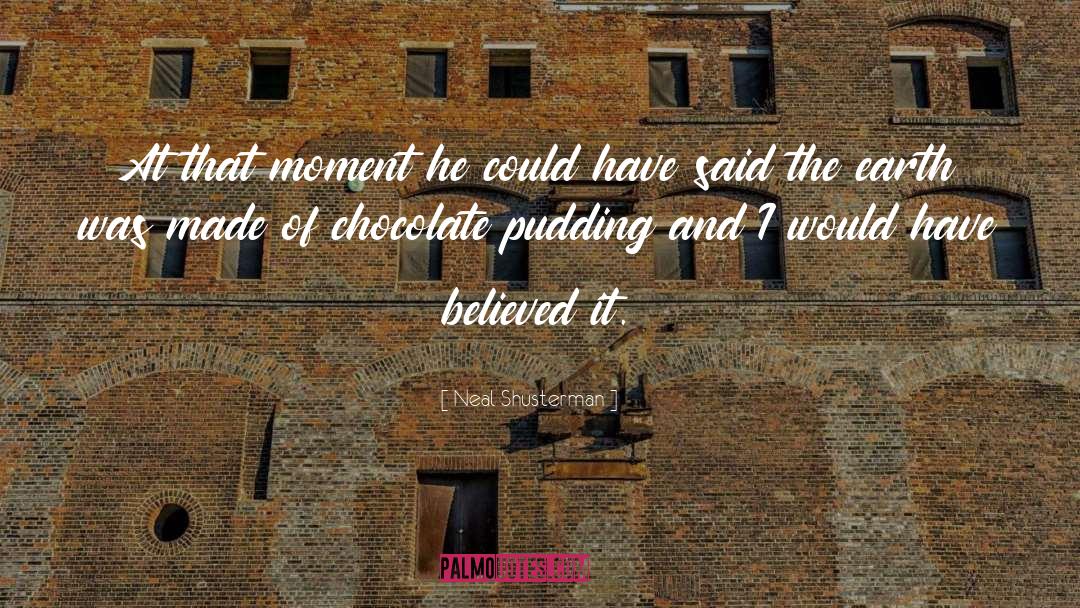 Chocolate Pudding quotes by Neal Shusterman