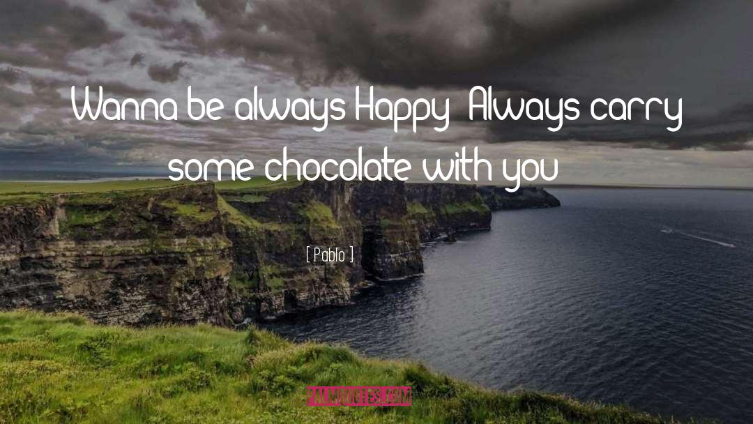 Chocolate quotes by Pablo