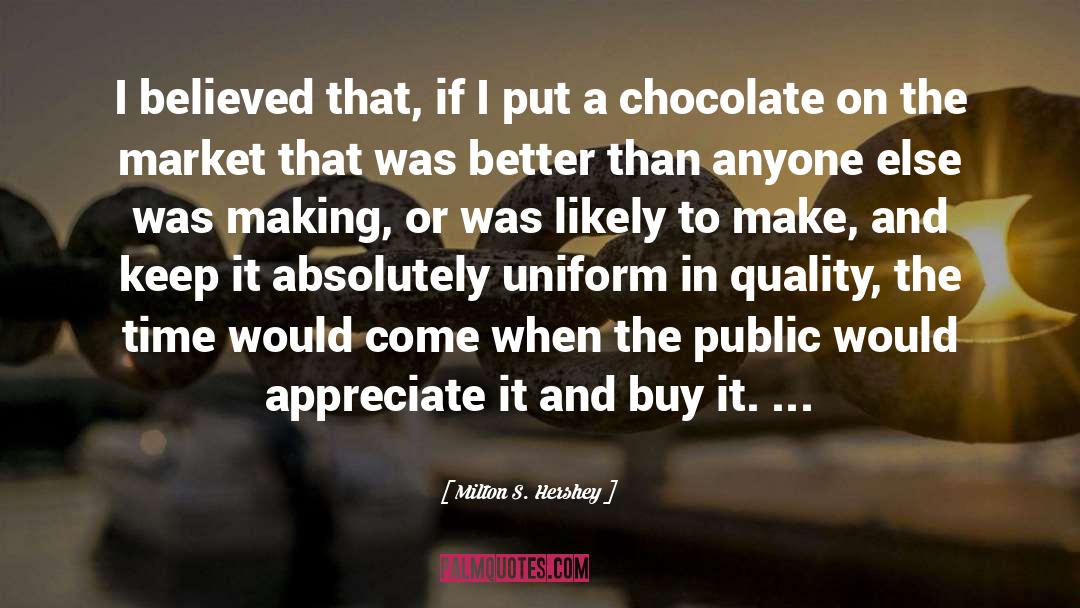 Chocolate quotes by Milton S. Hershey