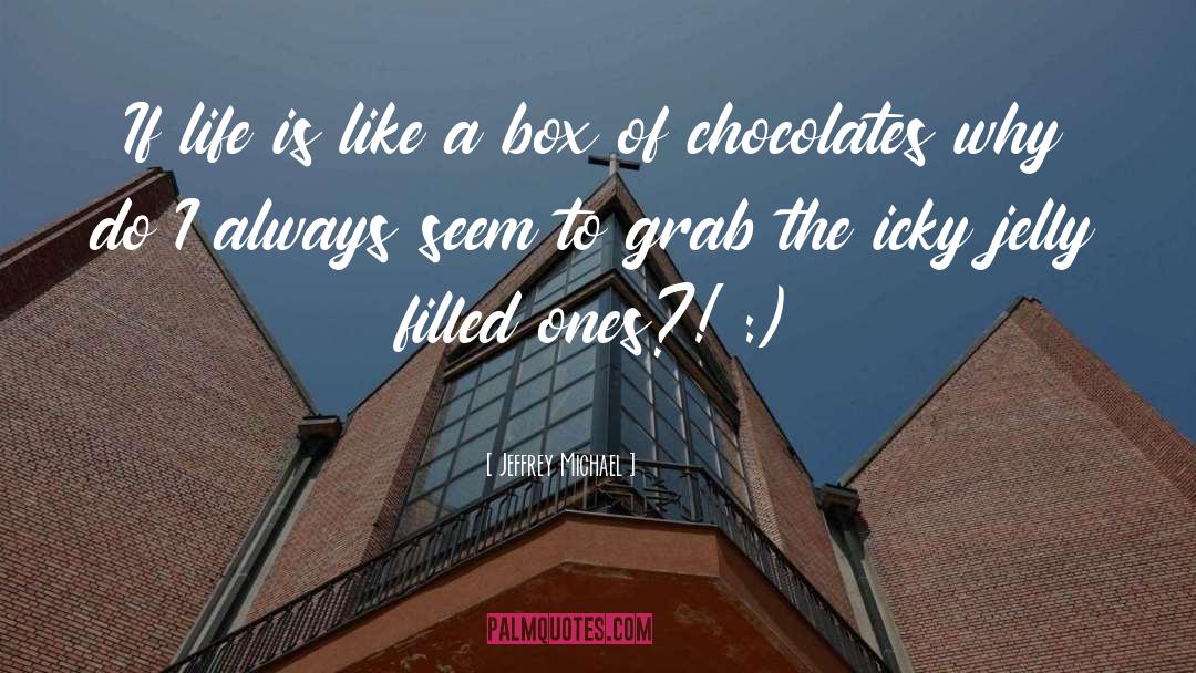 Chocolates quotes by Jeffrey Michael