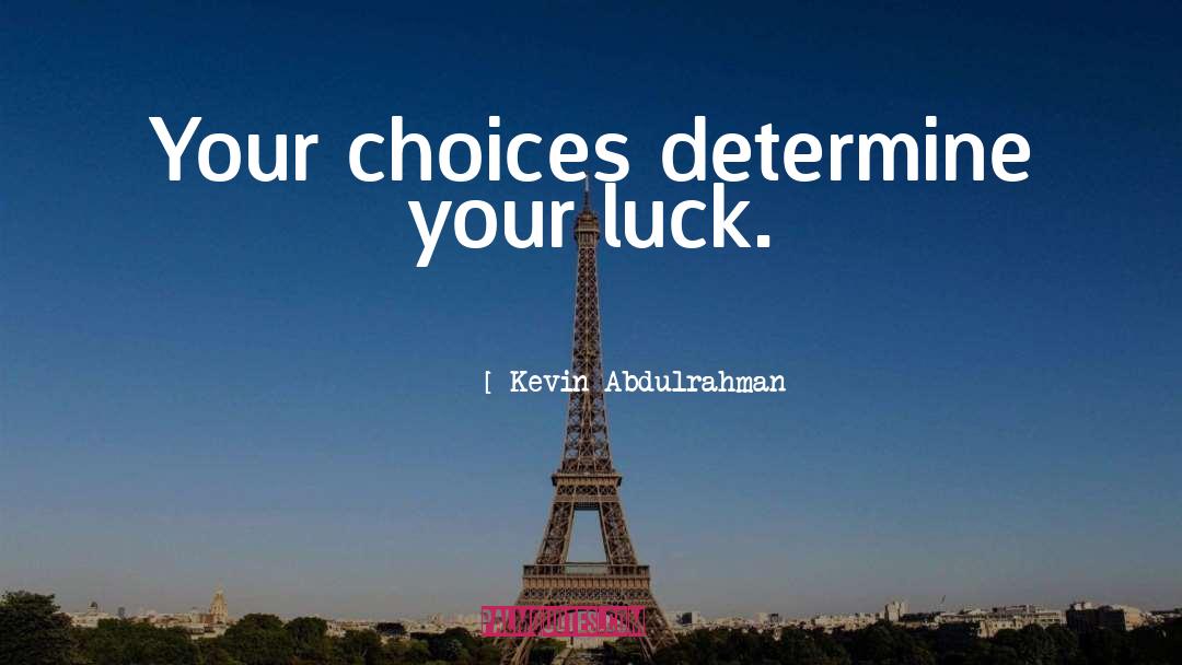 Choice And Consequences quotes by Kevin Abdulrahman
