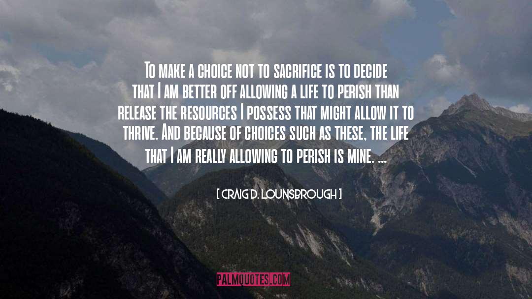 Choice Choices quotes by Craig D. Lounsbrough