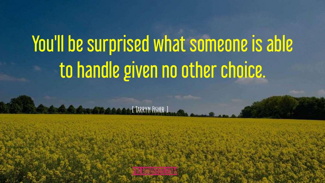 Choice Choices quotes by Tarryn Fisher