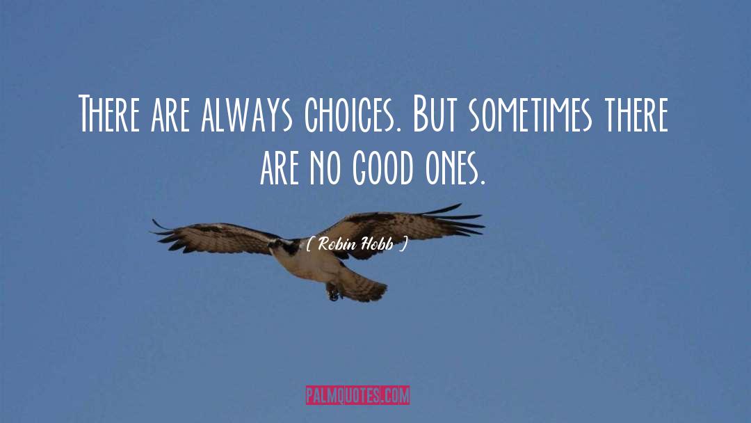 Choice Choices quotes by Robin Hobb