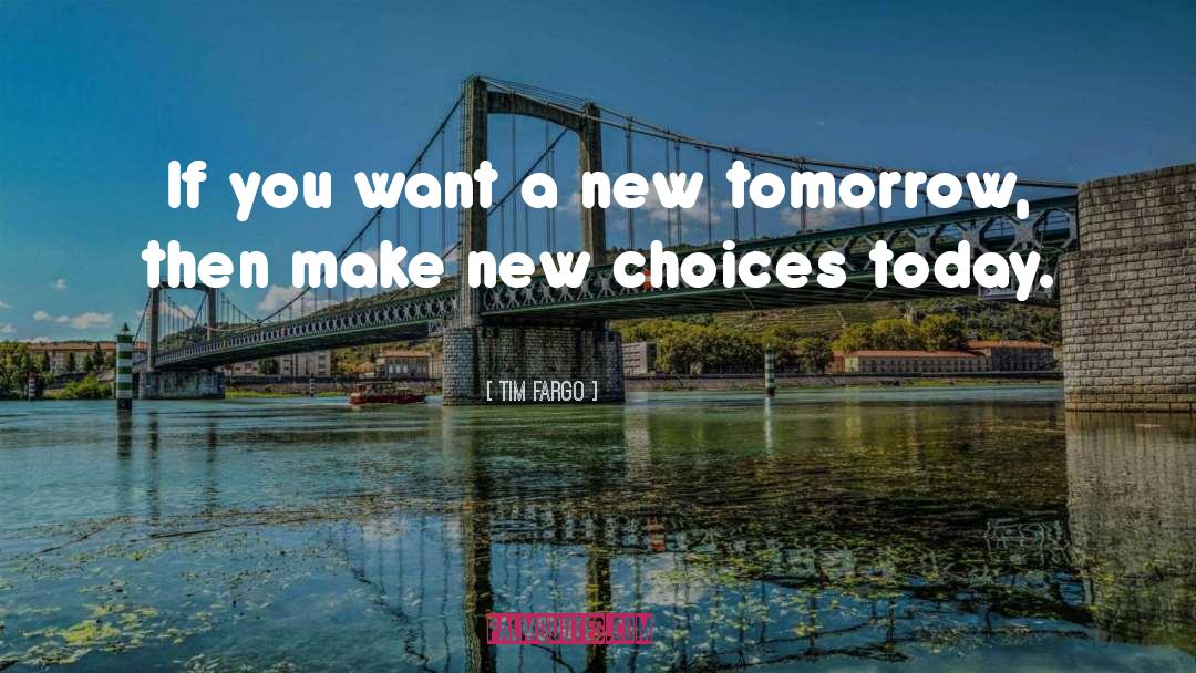 Choice Choices quotes by Tim Fargo