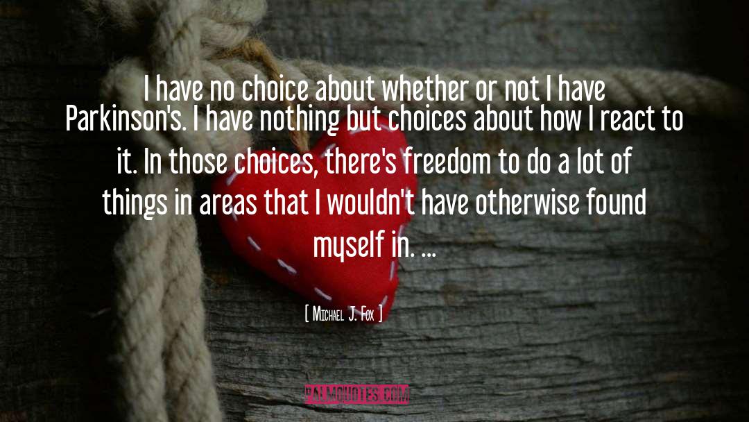 Choice Choices quotes by Michael J. Fox