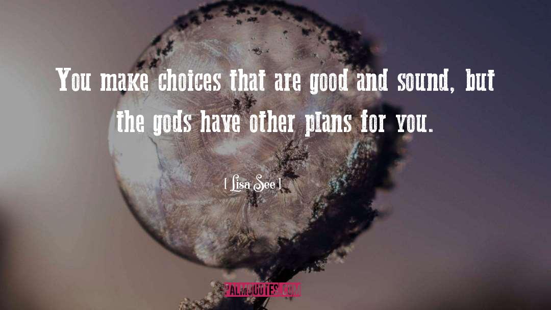 Choice Choices quotes by Lisa See