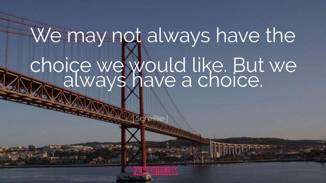 Choice Choices quotes by Signe Pike