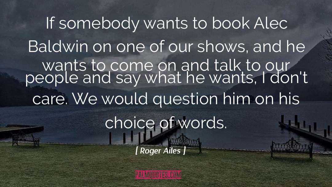 Choice Of Words quotes by Roger Ailes