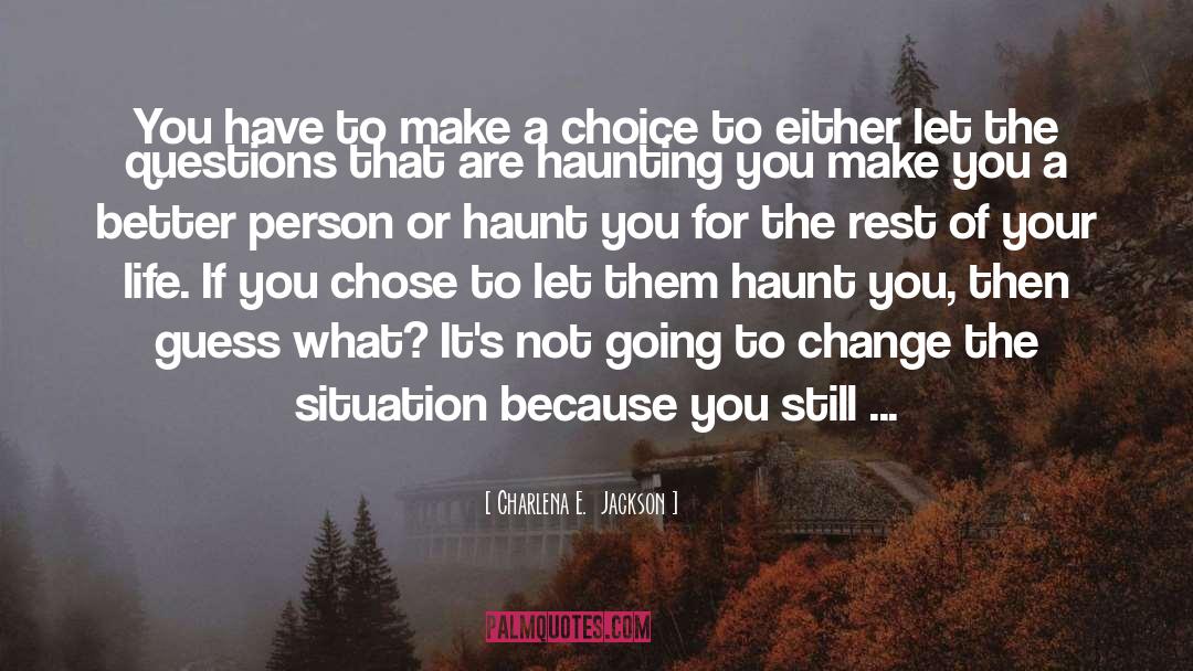 Choice quotes by Charlena E.  Jackson
