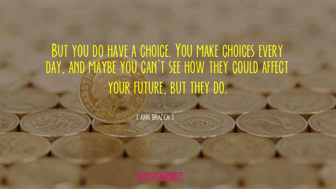 Choice You Make quotes by Ann Braden