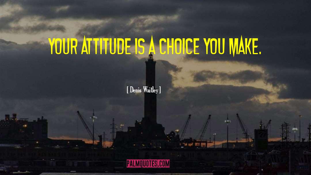 Choice You Make quotes by Denis Waitley