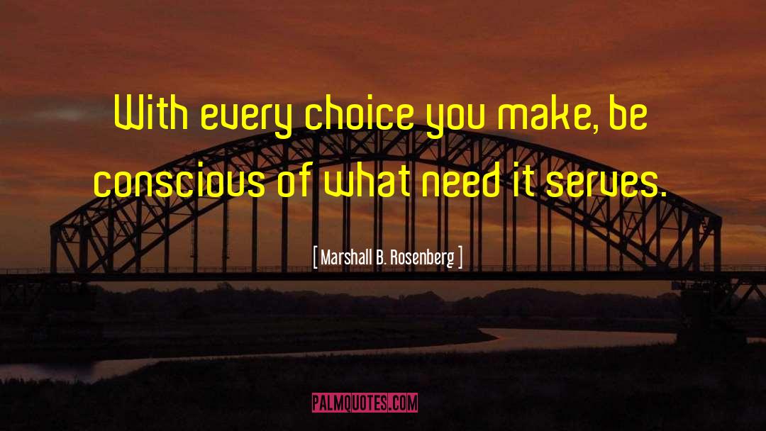 Choice You Make quotes by Marshall B. Rosenberg