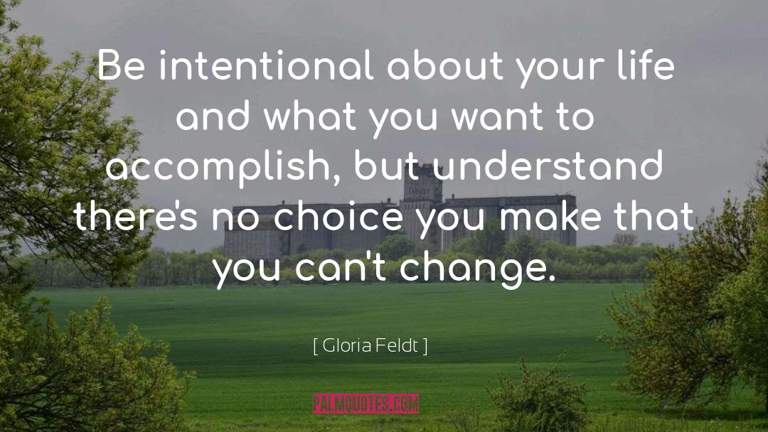 Choice You Make quotes by Gloria Feldt