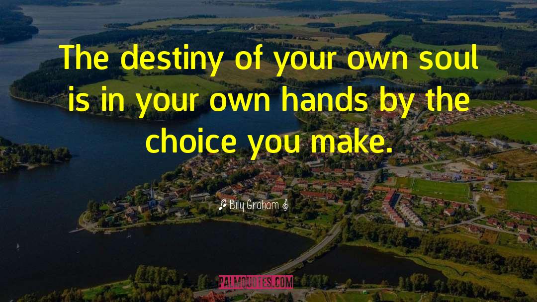 Choice You Make quotes by Billy Graham