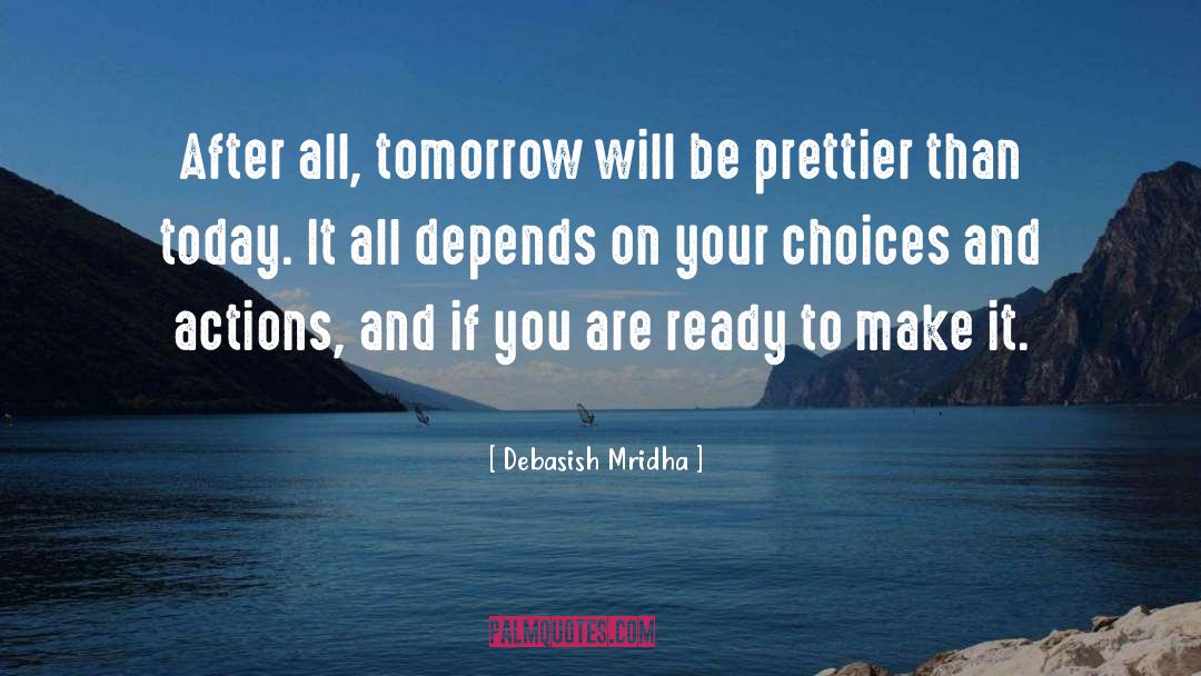 Choices And Actions quotes by Debasish Mridha