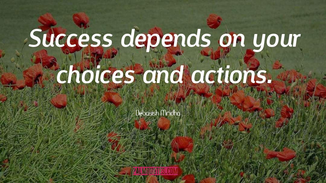 Choices And Actions quotes by Debasish Mridha