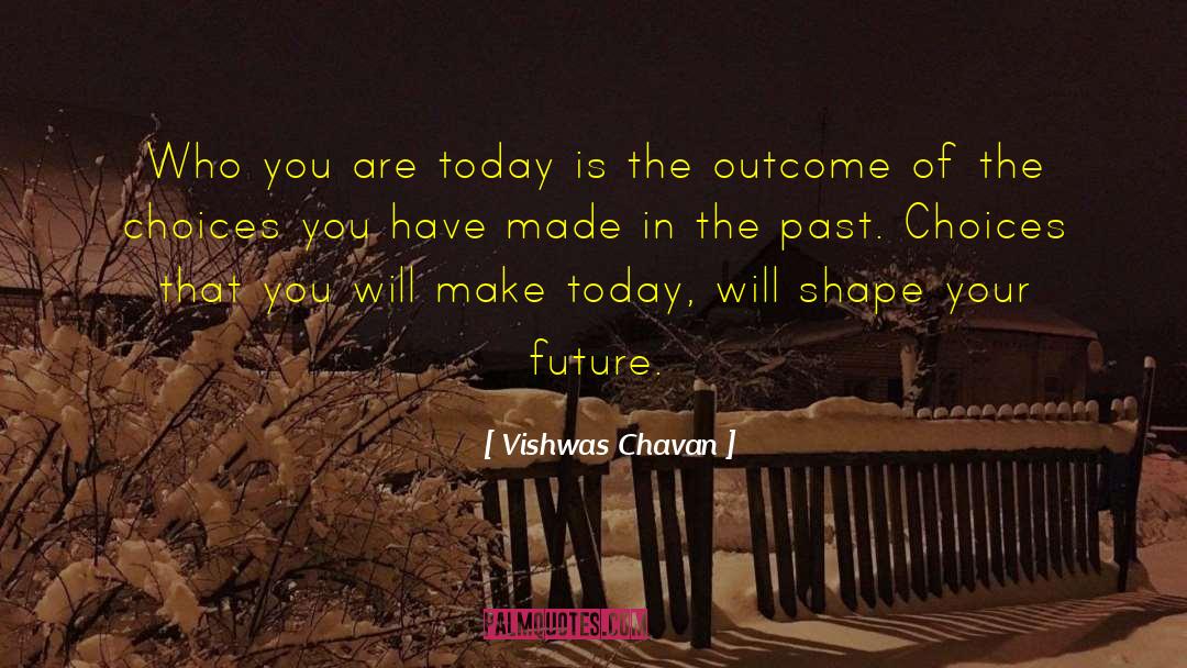 Choices And Consequences quotes by Vishwas Chavan