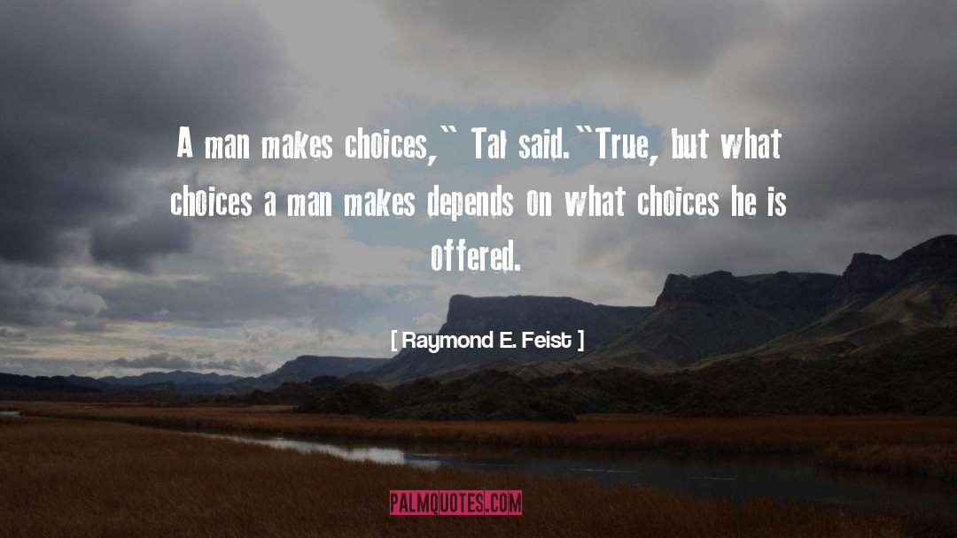 Choices And Consequences quotes by Raymond E. Feist
