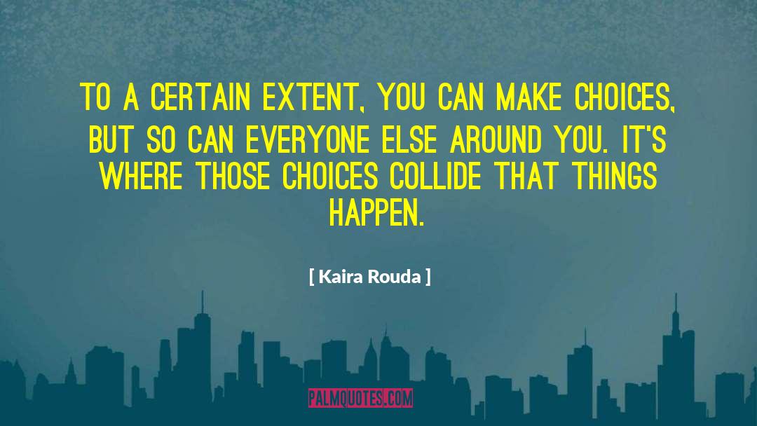 Choices And Consequences quotes by Kaira Rouda