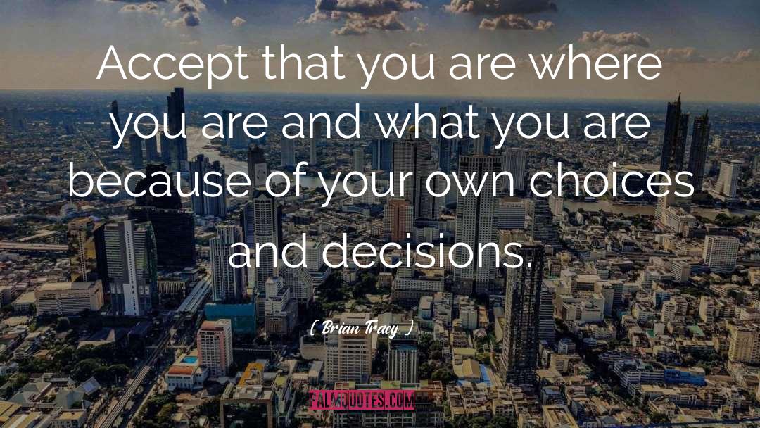 Choices And Decisions quotes by Brian Tracy