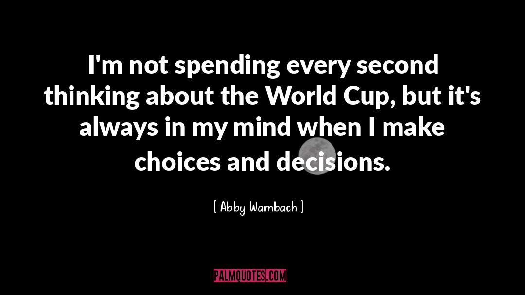 Choices And Decisions quotes by Abby Wambach