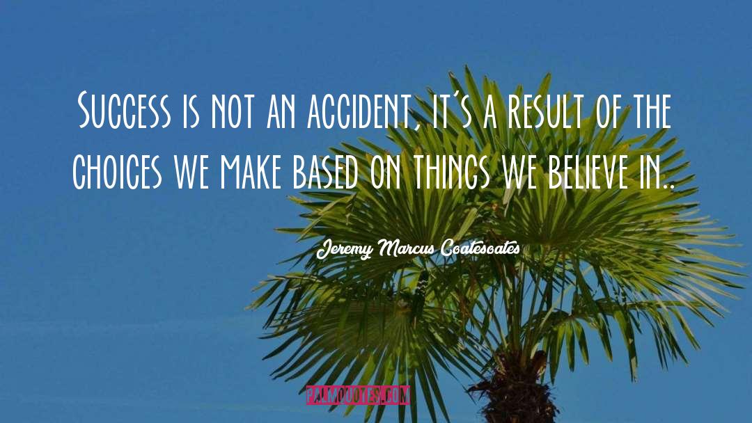 Choices Based On Acceptance quotes by Jeremy Marcus Coatesoates