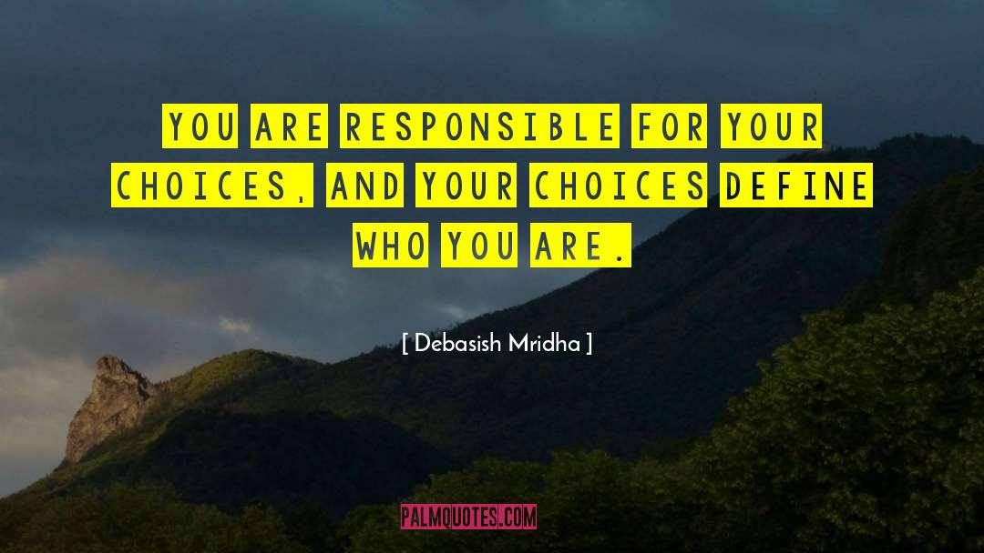 Choices Define Who You Are quotes by Debasish Mridha