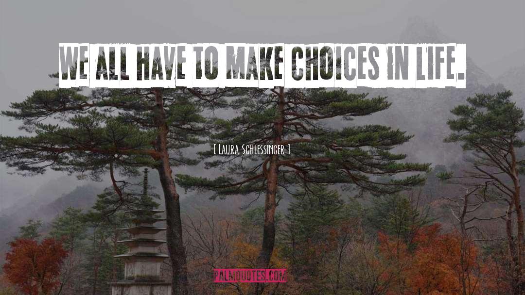 Choices In Life quotes by Laura Schlessinger